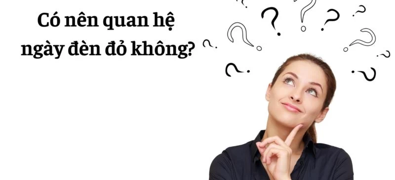 Quan hệ tình dục ngày đèn đỏ - Có nên hay không?