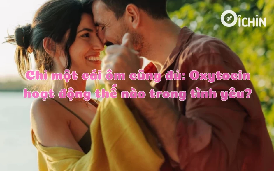 hoocmon tình yêu oxytocin